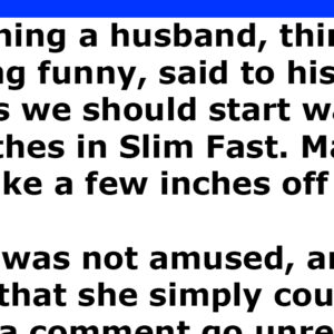 Husband made a snide remark about his wife’s weight and her response is absolutely perfect