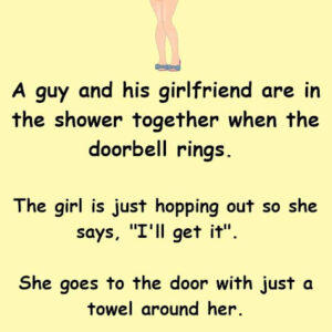 A guy and his girlfriend are in the shower together when the doorbell rings