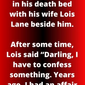 Clark Kent was lying in his death bed with his wife Lois Lane beside him.