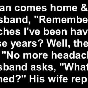 Home DIRTY HUSBAND WIFE HILARIOUS JOKE: NO MORE BAD HEADACHES?