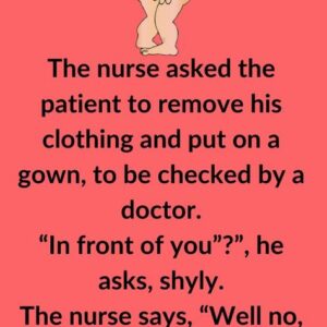 The Nurse Asked The Patient To Remove His Clothing