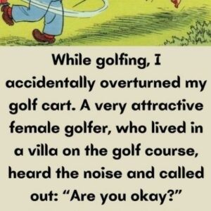 While golfing, I accidentally overturned my golf cart.