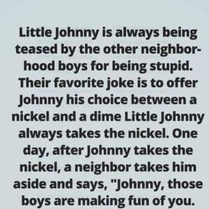 Little Johnny is always being teased