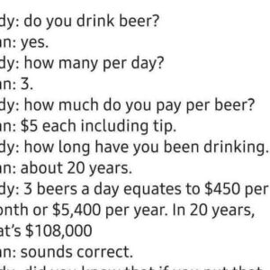 Lady : Do you drink beer