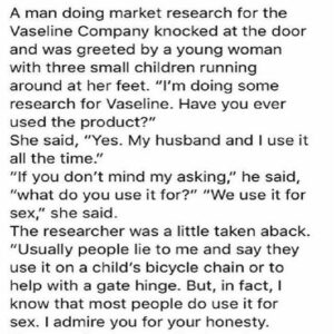 A man doing market a research for the Vaseline Company knocked at the door …